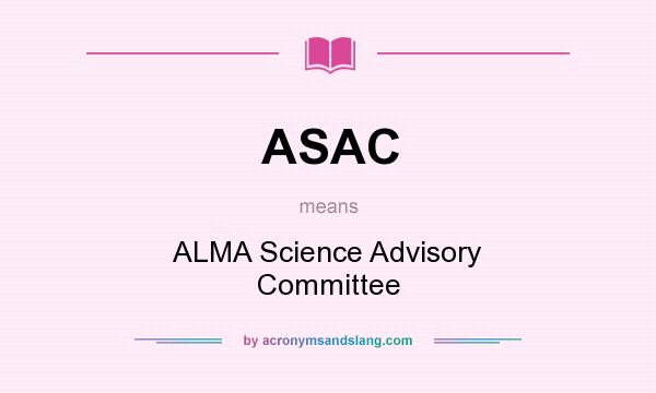 What does ASAC mean? It stands for ALMA Science Advisory Committee