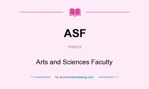 What does ASF mean? It stands for Arts and Sciences Faculty
