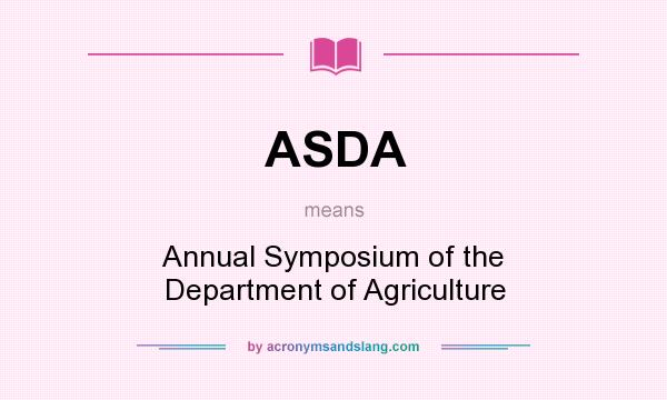 What does ASDA mean? It stands for Annual Symposium of the Department of Agriculture