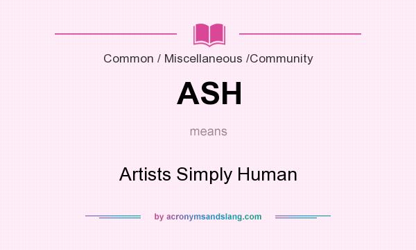 What does ASH mean? It stands for Artists Simply Human