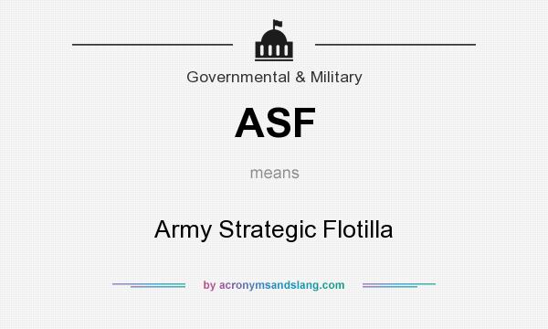 What does ASF mean? It stands for Army Strategic Flotilla