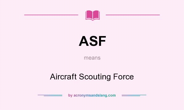 What does ASF mean? It stands for Aircraft Scouting Force