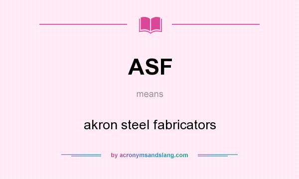 What does ASF mean? It stands for akron steel fabricators