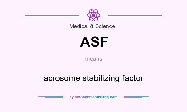 What does ASF mean? It stands for acrosome stabilizing factor