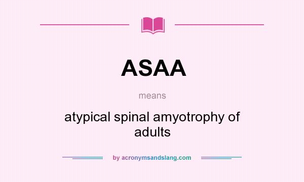 What does ASAA mean? It stands for atypical spinal amyotrophy of adults