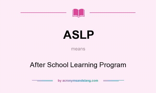 What does ASLP mean? It stands for After School Learning Program