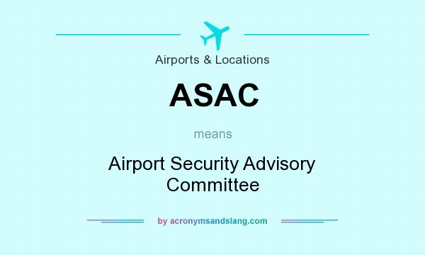 What does ASAC mean? It stands for Airport Security Advisory Committee
