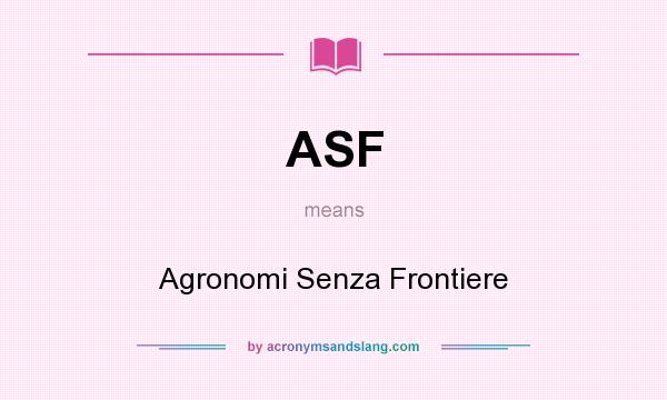 What does ASF mean? It stands for Agronomi Senza Frontiere