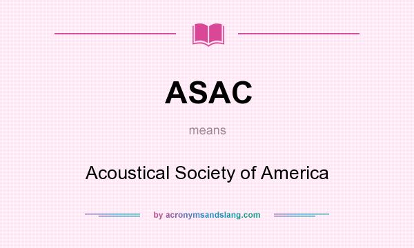 What does ASAC mean? It stands for Acoustical Society of America