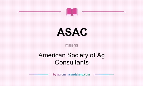What does ASAC mean? It stands for American Society of Ag Consultants