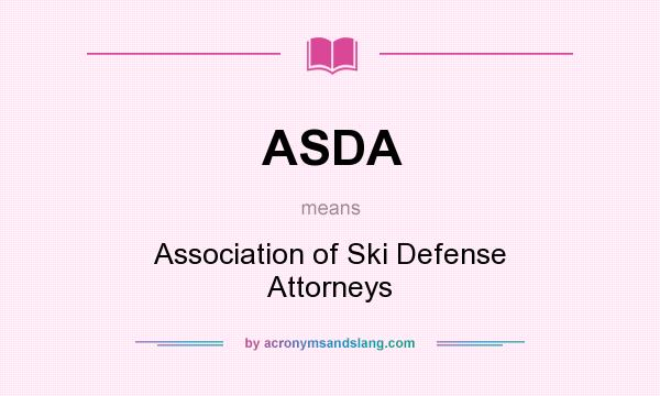 What does ASDA mean? It stands for Association of Ski Defense Attorneys
