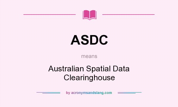What does ASDC mean? It stands for Australian Spatial Data Clearinghouse