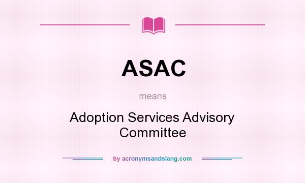 What does ASAC mean? It stands for Adoption Services Advisory Committee