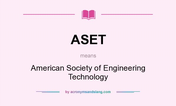 What does ASET mean? It stands for American Society of Engineering Technology