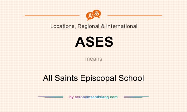 What does ASES mean? It stands for All Saints Episcopal School