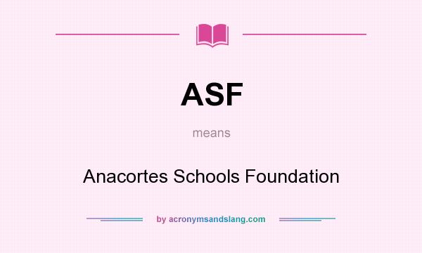 What does ASF mean? It stands for Anacortes Schools Foundation