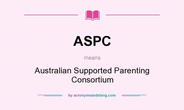 What does ASPC mean? It stands for Australian Supported Parenting Consortium