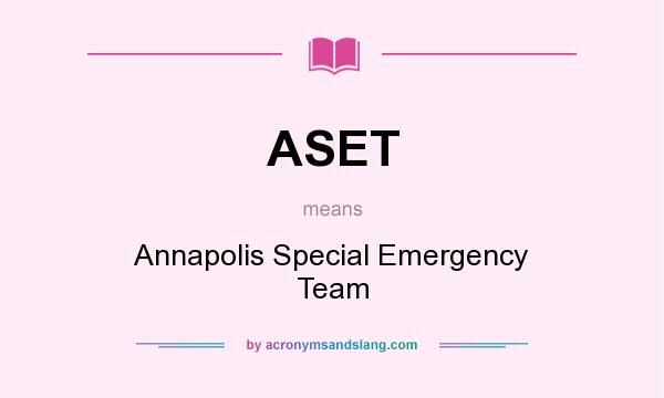 What does ASET mean? It stands for Annapolis Special Emergency Team