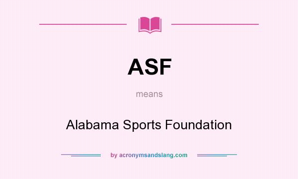 What does ASF mean? It stands for Alabama Sports Foundation