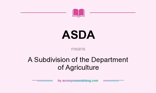 What does ASDA mean? It stands for A Subdivision of the Department of Agriculture