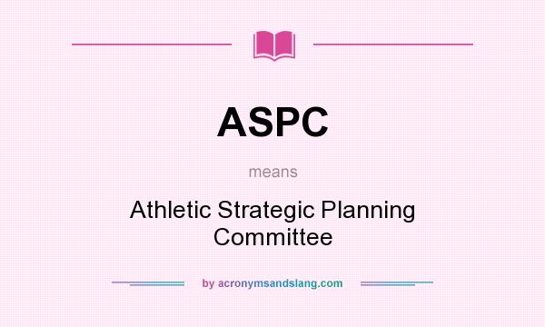 What does ASPC mean? It stands for Athletic Strategic Planning Committee
