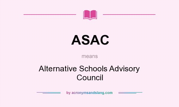 What does ASAC mean? It stands for Alternative Schools Advisory Council
