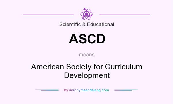 What does ASCD mean? It stands for American Society for Curriculum Development
