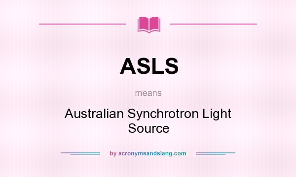 What does ASLS mean? It stands for Australian Synchrotron Light Source