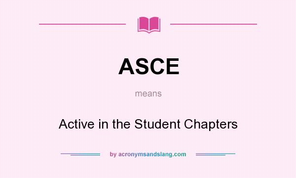 What does ASCE mean? It stands for Active in the Student Chapters