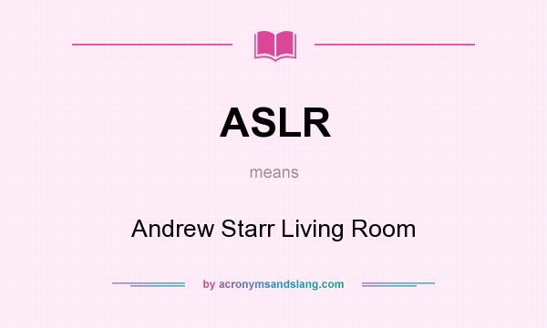 What does ASLR mean? It stands for Andrew Starr Living Room