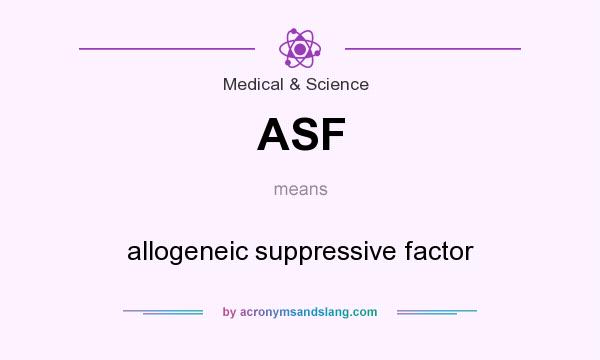 What does ASF mean? It stands for allogeneic suppressive factor