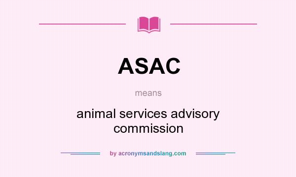 What does ASAC mean? It stands for animal services advisory commission