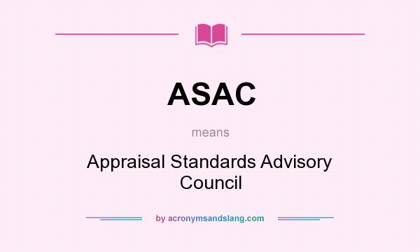 What does ASAC mean? It stands for Appraisal Standards Advisory Council