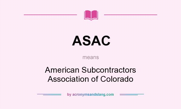 What does ASAC mean? It stands for American Subcontractors Association of Colorado