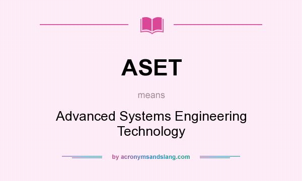 What does ASET mean? It stands for Advanced Systems Engineering Technology
