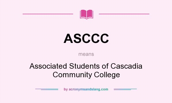 What does ASCCC mean? It stands for Associated Students of Cascadia Community College