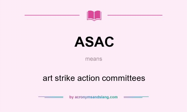 What does ASAC mean? It stands for art strike action committees
