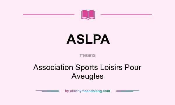 What does ASLPA mean? It stands for Association Sports Loisirs Pour Aveugles
