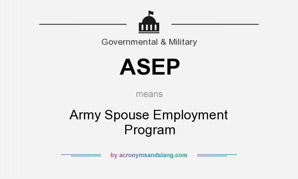 What does ASEP mean? It stands for Army Spouse Employment Program