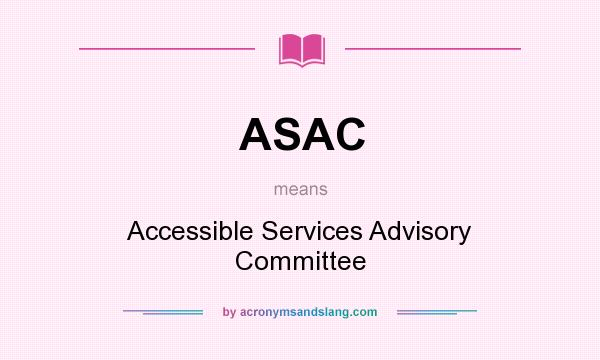 What does ASAC mean? It stands for Accessible Services Advisory Committee