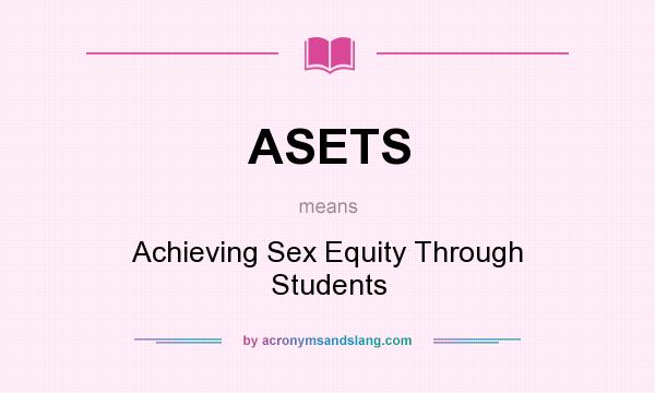 What does ASETS mean? It stands for Achieving Sex Equity Through Students
