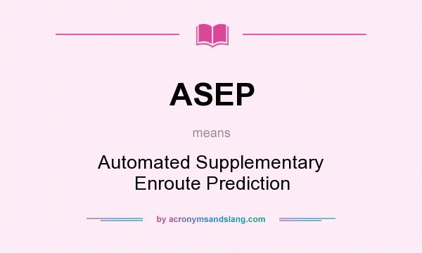 What does ASEP mean? It stands for Automated Supplementary Enroute Prediction