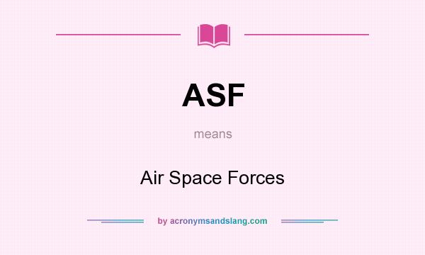 What does ASF mean? It stands for Air Space Forces