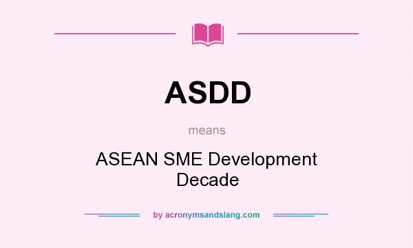What does ASDD mean? It stands for ASEAN SME Development Decade