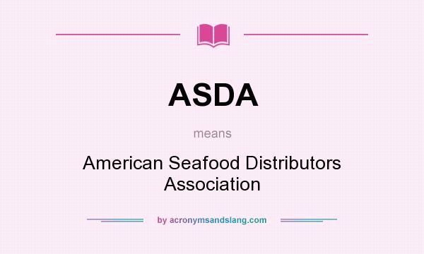 What does ASDA mean? It stands for American Seafood Distributors Association
