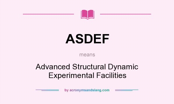 What does ASDEF mean? It stands for Advanced Structural Dynamic Experimental Facilities