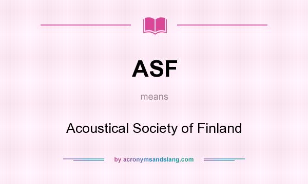 What does ASF mean? It stands for Acoustical Society of Finland