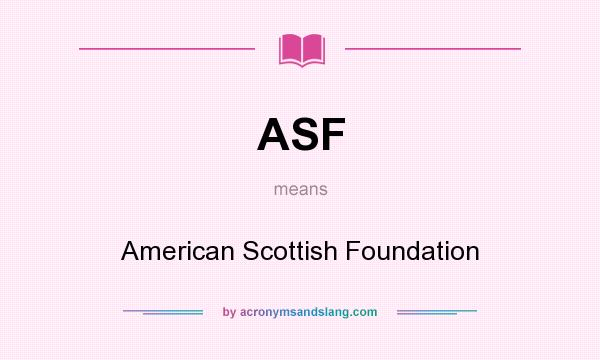What does ASF mean? It stands for American Scottish Foundation