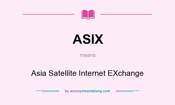 What does ASIX mean? It stands for Asia Satellite Internet EXchange