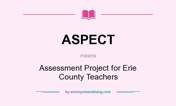What does ASPECT mean? It stands for Assessment Project for Erie County Teachers